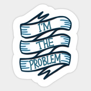 i'm the problem Sticker